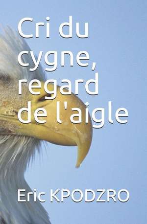 Cri Du Cygne, Regard de l'Aigle de Eric Kpodzro