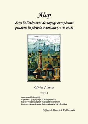 Alep dans la littérature de voyage européenne pendant la période ottomane (1516-1918) de Olivier Salmon