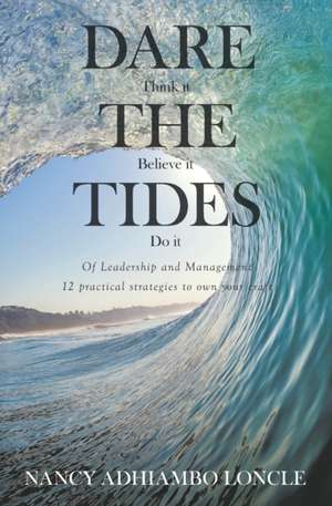 DARE THE TIDES (Think It, Believe It, Do It) de Nancy Adhiambo Loncle