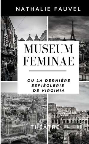 Museum Feminae ou la dernière espièglerie de Virginia: Théâtre de Nathalie Fauvel