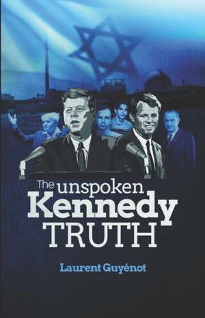 The Unspoken Kennedy Truth de Laurent Guyénot