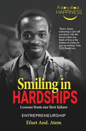 Smiling in Hardships: Lessons from our first failure de Efuet And Atem