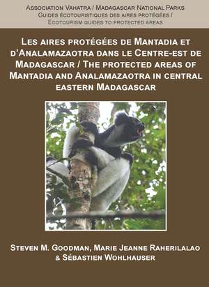 The Protected Areas of Mantadia and Analamazaotra in Central Eastern Madagascar de Steven M. Goodman