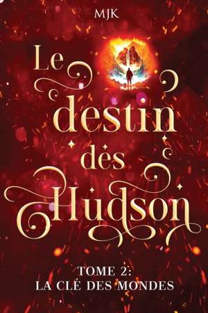 Le destin des Hudson: La clé des mondes (Tome 2) de Mjk