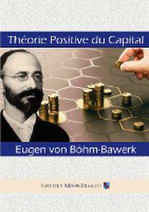 Théorie positive du capital de Eugen von Böhm-Bawerk