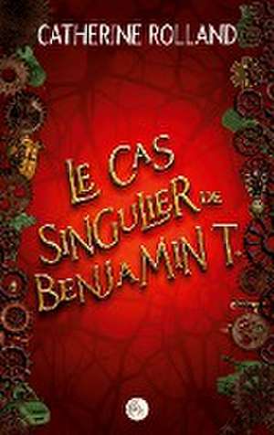 Le cas singulier de Benjamin T. de Catherine Rolland