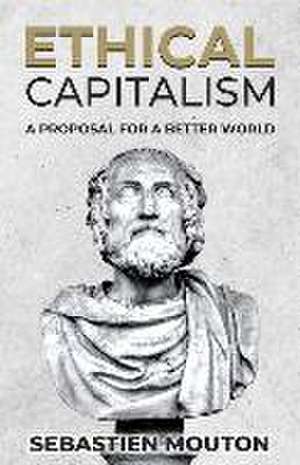 Ethical Capitalism: A Proposal for a Better World de Sebastien Mouton