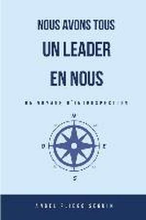 Nous avons tous un leader en nous: Un voyage d'introspection de Angel Pliego Seguin