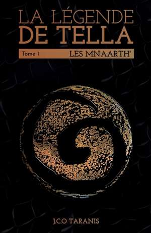 La légende de Tella - Tome 1: Les Mnaarth' de J. C. O. Taranis