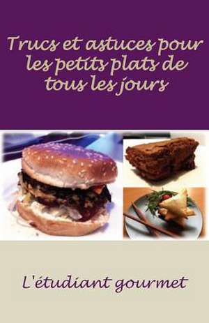 L'Etudiant Gourmet Trucs Et Astuces Pour Les Petits Plats de Tous Les Jours