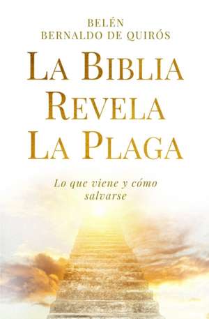 La Biblia revela la plaga: lo que viene y cómo salvarse de Belén Bernaldo de Quirós