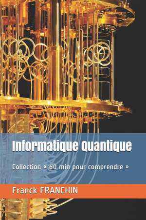 Informatique Quantique: Collection 60 min pour comprendre de Franck Franchin