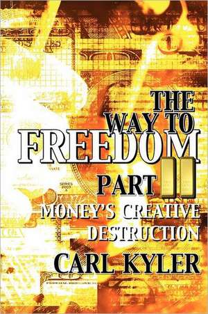 The Way to Freedom, Part 2: Money's Creative Destruction de Kyler, Carl