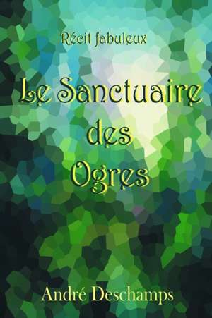 Le Sanctuaire des Ogres de André Deschamps