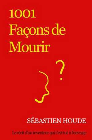 1001 Facons de Mourir de Sebastien Houde