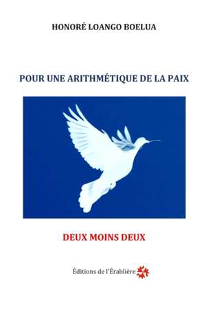 Pour une arithmétique de la paix: Deux moins deux de Honoré Loango Boelua