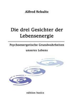 Die drei Gesichter der Lebensenergie de Alfred Schultz