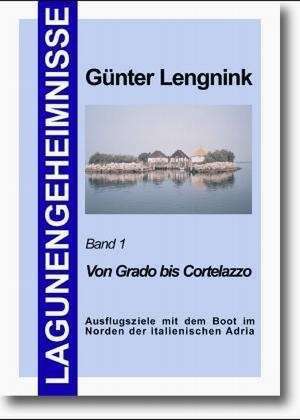 Lagunengeheimnisse 01. Von Grado bis Cortelazzo de Günter Lengnink