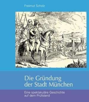 Die Gründung der Stadt München de Freimut Scholz