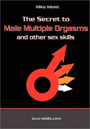 The Secret to Male Multiple Orgasms and Other Sex Skills: Wie Real Ist Unsere Wirklichkeit? de Mike Kleist