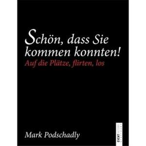 Schön, dass Sie kommen konnten de Mark Podschadly