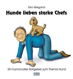 Hunde lieben starke Chefs de Eiko Weigand