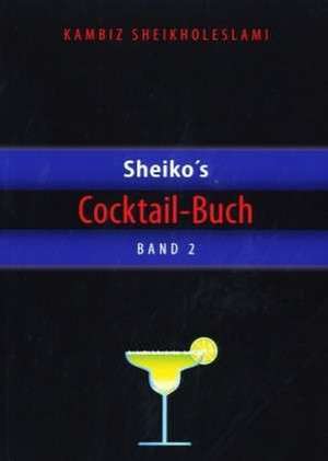 Sheiko´s Cocktail-Buch 02 de Kambiz Sheikholeslami