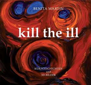 Kill the ill de Benita Martin