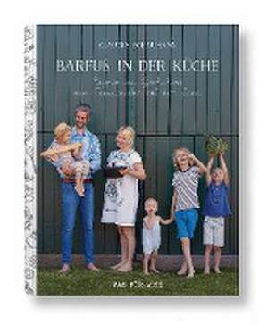 Barfuß in der Küche - Rezepte und Geschichten vom Familienleben auf dem Land de Claudia Schaumann