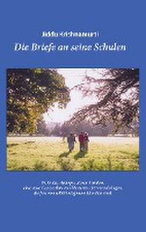 Jiddu Krishnamurti ¿ Die Briefe an seine Schulen ¿ Ein Leitfaden für eine Erziehung und Bildung, die zu Mitempfinden und einem Verantwortungsgefühl für alles Leben auf diesem Planeten führt. de Krishnamurti Jiddu