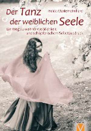 Der Tanz der weiblichen Seele de Heide-Marie Heimhard