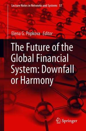 The Future of the Global Financial System: Downfall or Harmony de Elena G. Popkova