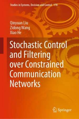 Stochastic Control and Filtering over Constrained Communication Networks de Qinyuan Liu