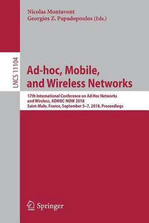 Ad-hoc, Mobile, and Wireless Networks: 17th International Conference on Ad Hoc Networks and Wireless, ADHOC-NOW 2018, Saint-Malo, France, September 5-7, 2018. Proceedings de Nicolas Montavont