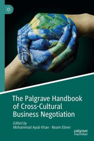 The Palgrave Handbook of Cross-Cultural Business Negotiation de Mohammad Ayub Khan