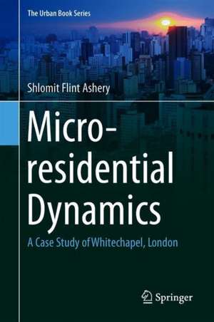 Micro-residential Dynamics: A Case Study of Whitechapel, London de Shlomit Flint Ashery