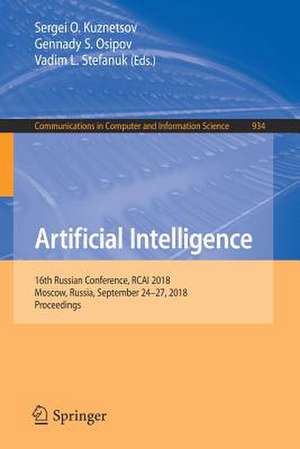 Artificial Intelligence: 16th Russian Conference, RCAI 2018, Moscow, Russia, September 24-27, 2018, Proceedings de Sergei O. Kuznetsov