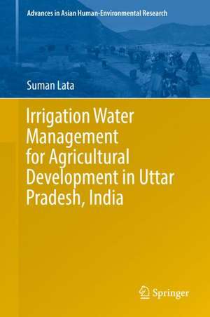 Irrigation Water Management for Agricultural Development in Uttar Pradesh, India de Suman Lata