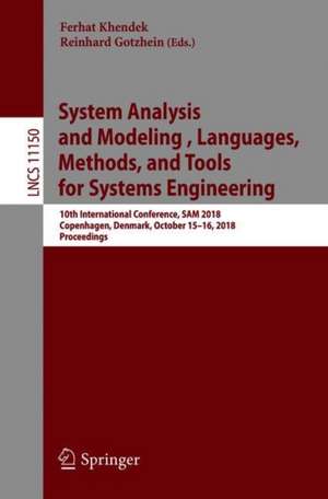 System Analysis and Modeling. Languages, Methods, and Tools for Systems Engineering: 10th International Conference, SAM 2018, Copenhagen, Denmark, October 15–16, 2018, Proceedings de Ferhat Khendek