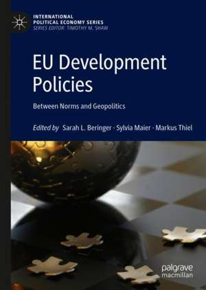 EU Development Policies: Between Norms and Geopolitics de Sarah L. Beringer