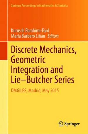 Discrete Mechanics, Geometric Integration and Lie–Butcher Series: DMGILBS, Madrid, May 2015 de Kurusch Ebrahimi-Fard