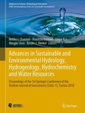 Advances in Sustainable and Environmental Hydrology, Hydrogeology, Hydrochemistry and Water Resources: Proceedings of the 1st Springer Conference of the Arabian Journal of Geosciences (CAJG-1), Tunisia 2018 de Helder I. Chaminé