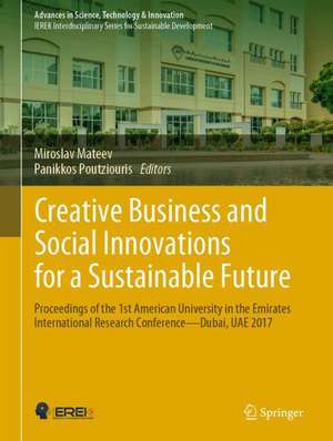 Creative Business and Social Innovations for a Sustainable Future: Proceedings of the 1st American University in the Emirates International Research Conference—Dubai, UAE 2017 de Miroslav Mateev