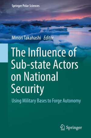 The Influence of Sub-state Actors on National Security: Using Military Bases to Forge Autonomy de Minori Takahashi