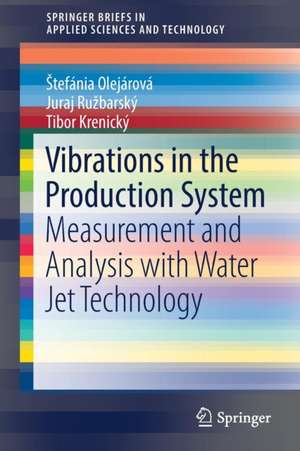 Vibrations in the Production System: Measurement and Analysis with Water Jet Technology de Štefánia Olejárová