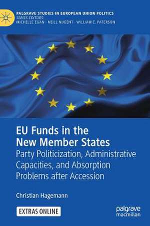 EU Funds in the New Member States: Party Politicization, Administrative Capacities, and Absorption Problems after Accession de Christian Hagemann