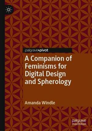 A Companion of Feminisms for Digital Design and Spherology de Amanda Windle