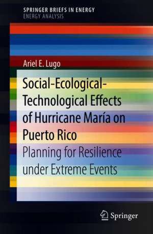 Social-Ecological-Technological Effects of Hurricane María on Puerto Rico: Planning for Resilience under Extreme Events de Ariel E. Lugo