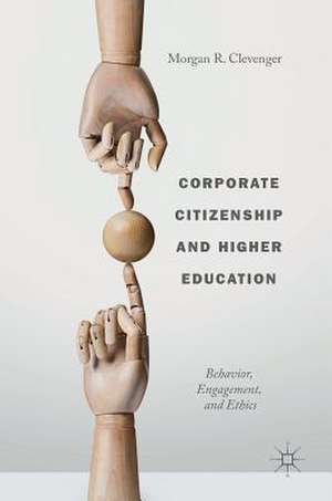 Corporate Citizenship and Higher Education: Behavior, Engagement, and Ethics de Morgan R. Clevenger