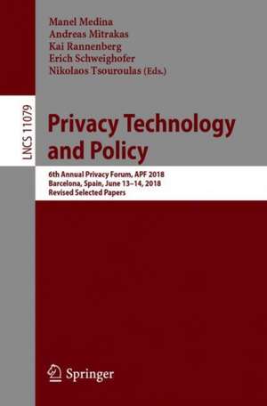 Privacy Technologies and Policy: 6th Annual Privacy Forum, APF 2018, Barcelona, Spain, June 13-14, 2018, Revised Selected Papers de Manel Medina